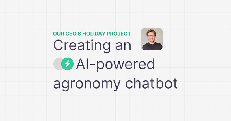 Our CEO's holiday project - creating an open source AI agronomy chatbot